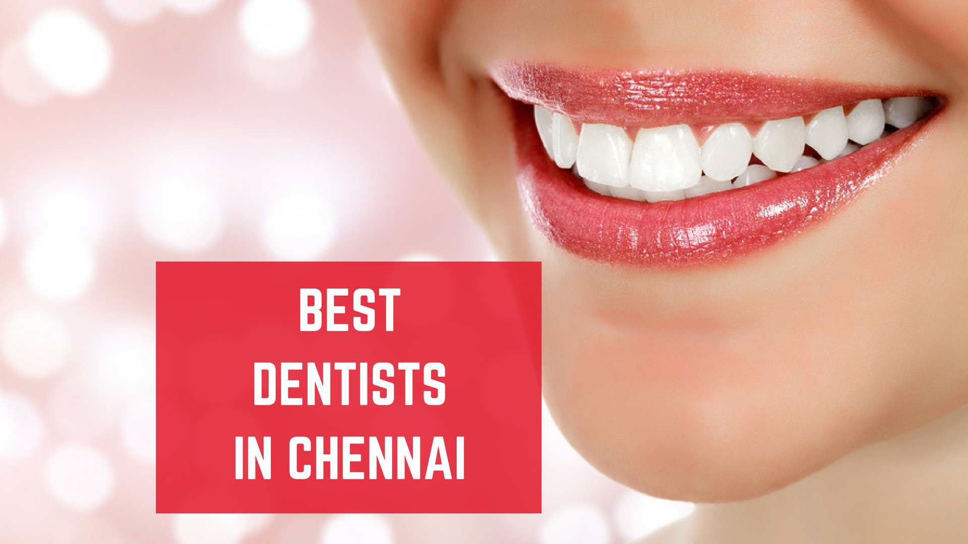 Top 10 Best Dentists in Chennai- List 2020 - Essencz