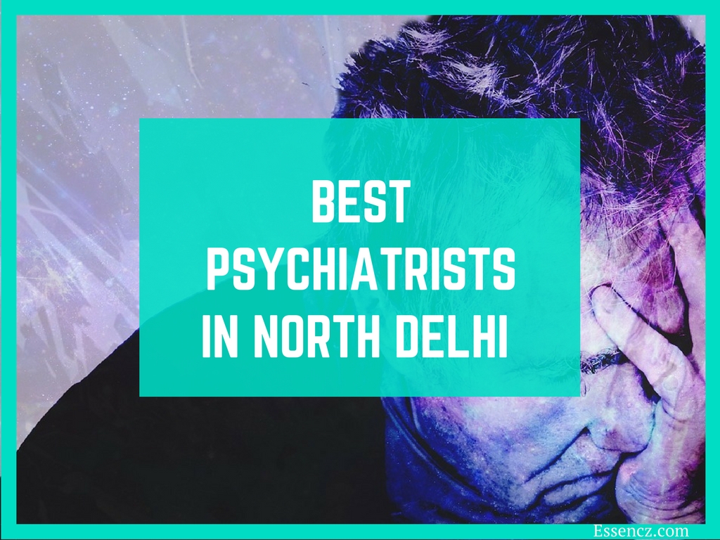 Top 10 Best Psychiatrists in North Delhi - Essencz