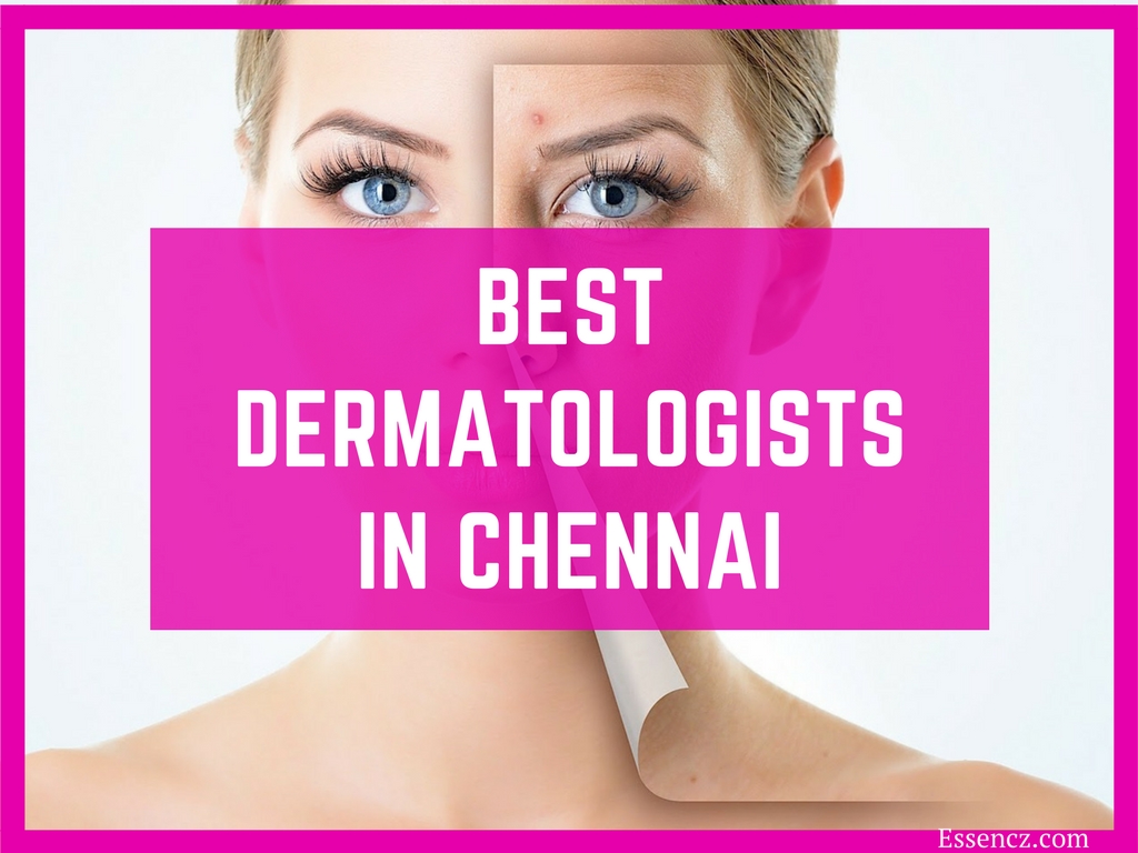 Top 10 Best Dermatologists In Chennai - Essencz