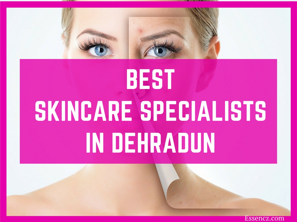 Top 7 Best Skin Care Specialists in Dehradun - Essencz