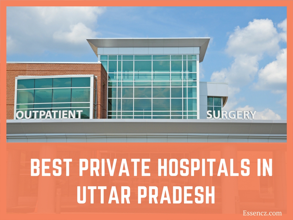 Top 10 Best Private Hospitals in Uttar Pradesh - Essencz