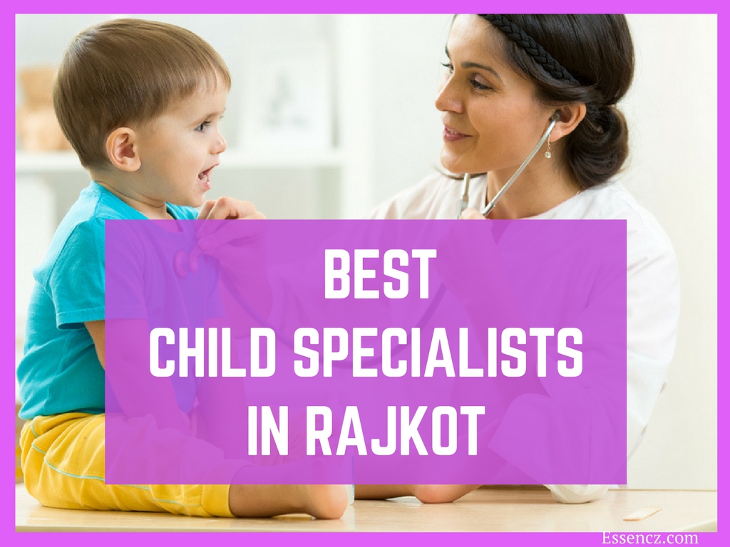 Top 7 Best Child Specialists in Rajkot - Essencz